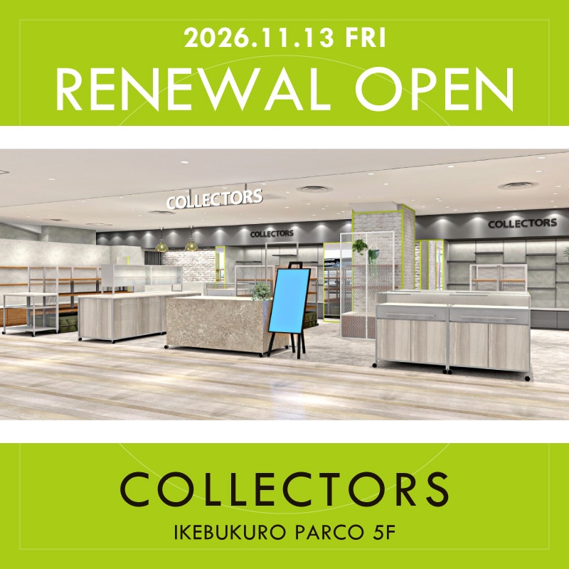 【RENEWAL OPEN！】11月13日(金) COLLECTORS池袋パルコ店